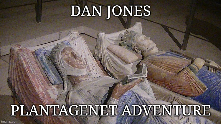 Plantagenet adventure | DAN JONES; PLANTAGENET ADVENTURE | image tagged in memes | made w/ Imgflip meme maker