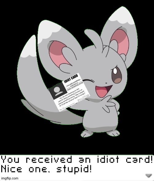 I made a new template! (Based on "My Pokemon can't stop laughing! You are wrong!") link in comments | image tagged in you received an idiot card | made w/ Imgflip meme maker