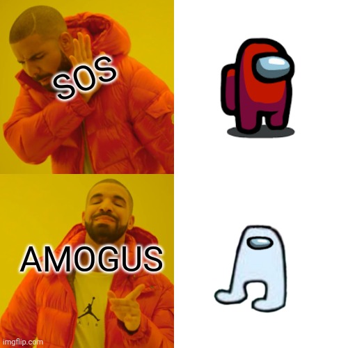 Drake Hotline Bling | SOS; AMOGUS | image tagged in memes,drake hotline bling | made w/ Imgflip meme maker