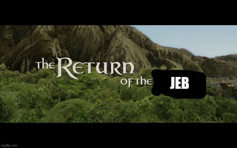 Return Of The King | JEB | image tagged in return of the king | made w/ Imgflip meme maker