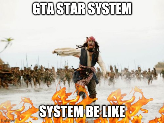 itz so tru ;( | GTA STAR SYSTEM; SYSTEM BE LIKE | image tagged in gta | made w/ Imgflip meme maker