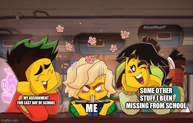 lloyd mad | SOME OTHER STUFF I BEEN MISSING FROM SCHOOL; MY ASSIGNMENT FOR LAST DAY OF SCHOOL; ME | image tagged in lloyd mad | made w/ Imgflip meme maker