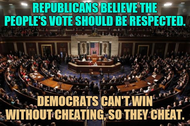 And when they don't think they have to cheat and lose, they come up with Russian conspiracy theories | REPUBLICANS BELIEVE THE PEOPLE'S VOTE SHOULD BE RESPECTED. DEMOCRATS CAN'T WIN WITHOUT CHEATING, SO THEY CHEAT. | image tagged in congress,democrats,scumbag democrats | made w/ Imgflip meme maker