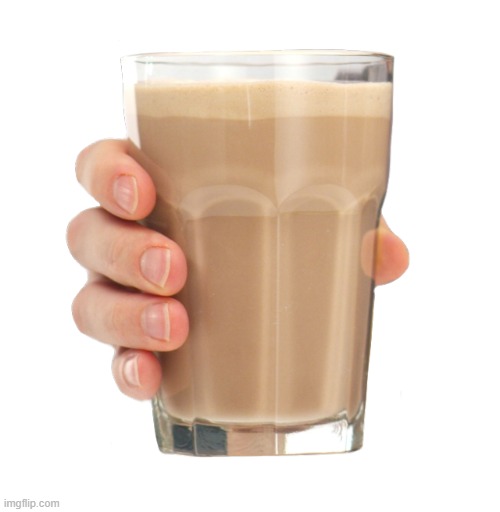 here's some choccy milk :) | image tagged in choccy milk | made w/ Imgflip meme maker