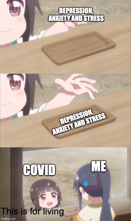 . . .Yeah | DEPRESSION, ANXIETY AND STRESS; DEPRESSION, ANXIETY AND STRESS; ME; COVID; This is for living | image tagged in anime girl buying | made w/ Imgflip meme maker