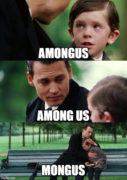 Finding Neverland | AMONGUS; AMONG US; MONGUS | image tagged in memes,finding neverland | made w/ Imgflip meme maker