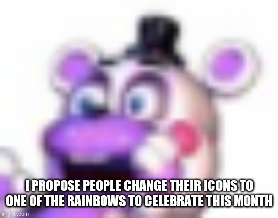 Or, don't, you know | I PROPOSE PEOPLE CHANGE THEIR ICONS TO ONE OF THE RAINBOWS TO CELEBRATE THIS MONTH | image tagged in helpy oh no | made w/ Imgflip meme maker