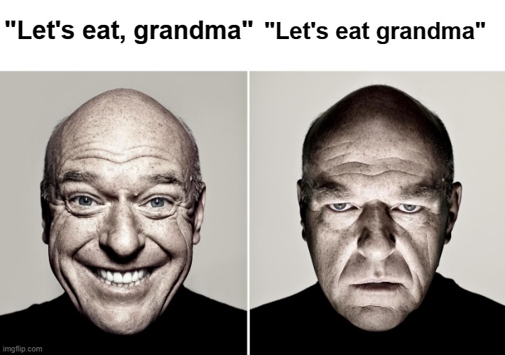 A comma can make all the difference... |  "Let's eat grandma"; "Let's eat, grandma" | image tagged in dean norris's reaction | made w/ Imgflip meme maker