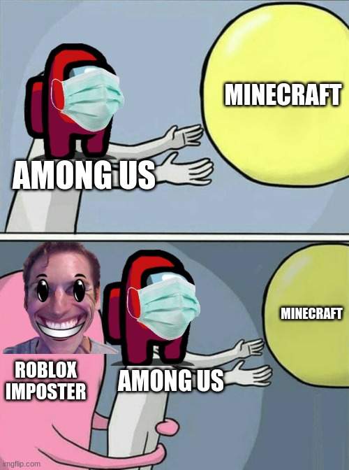 Running Away Balloon Meme | AMONG US MINECRAFT ROBLOX IMPOSTER AMONG US MINECRAFT | image tagged in memes,running away balloon | made w/ Imgflip meme maker