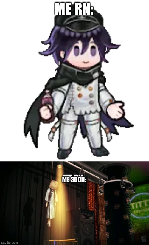 ME RN:; ME SOON: | made w/ Imgflip meme maker