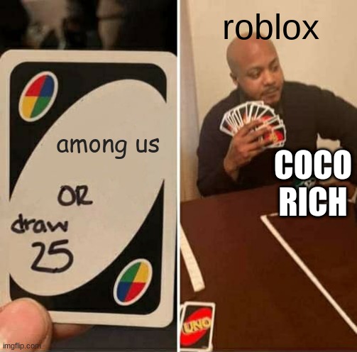 roblox is sus | roblox; among us; COCO RICH | image tagged in memes,uno draw 25 cards | made w/ Imgflip meme maker