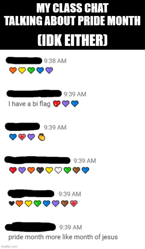 I'm so heccin confused but WHEEZE | MY CLASS CHAT TALKING ABOUT PRIDE MONTH; (IDK EITHER) | image tagged in lgbtq,pride,june,school,chat,what | made w/ Imgflip meme maker