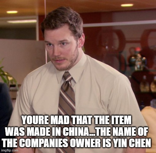 funny cstmr | YOURE MAD THAT THE ITEM WAS MADE IN CHINA...THE NAME OF THE COMPANIES OWNER IS YIN CHEN | image tagged in memes,afraid to ask andy | made w/ Imgflip meme maker