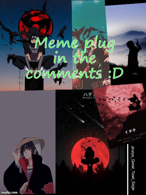 itachi template | Meme plug in the comments :D | image tagged in itachi template | made w/ Imgflip meme maker