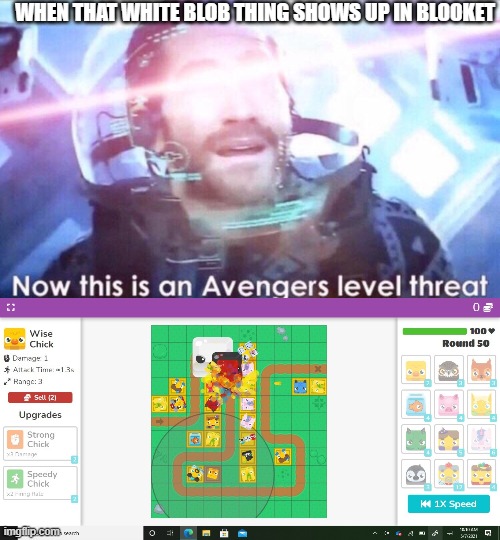 This is a repost from when I didn't have an account. | WHEN THAT WHITE BLOB THING SHOWS UP IN BLOOKET | image tagged in now this is an avengers level threat,blooket | made w/ Imgflip meme maker