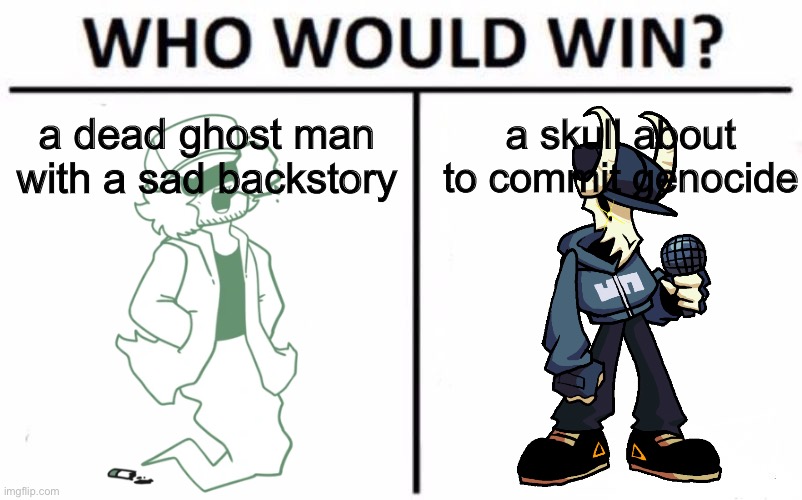 hmm? | a dead ghost man with a sad backstory; a skull about to commit genocide | image tagged in memes,who would win,friday night funkin,smoke em out struggle,ex boyfriend,i dont wanna post | made w/ Imgflip meme maker