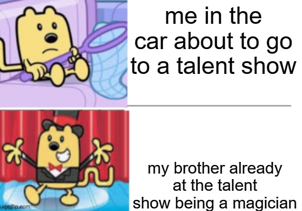 me in the car about to go to a talent show; my brother already at the talent show being a magician | image tagged in fancy wubbzy | made w/ Imgflip meme maker
