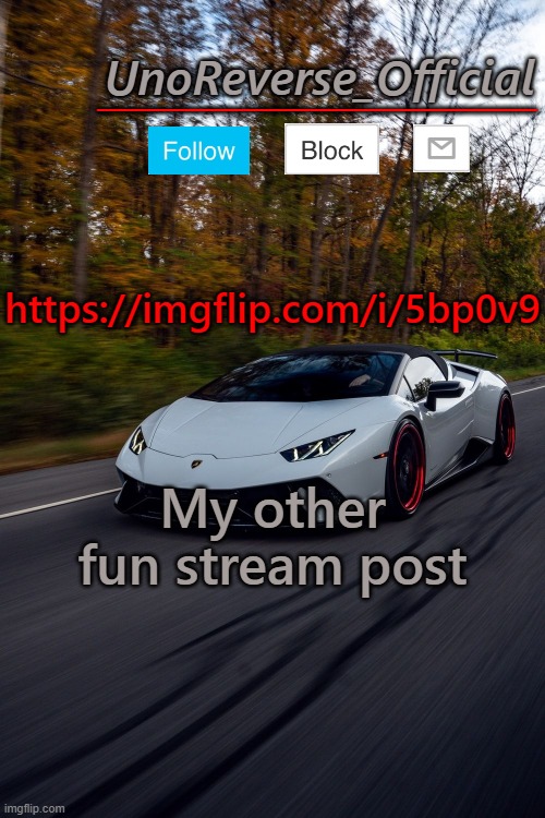 https://imgflip.com/i/5bp0v9 | https://imgflip.com/i/5bp0v9; My other fun stream post | image tagged in unoreverse_official but he's a lambo | made w/ Imgflip meme maker