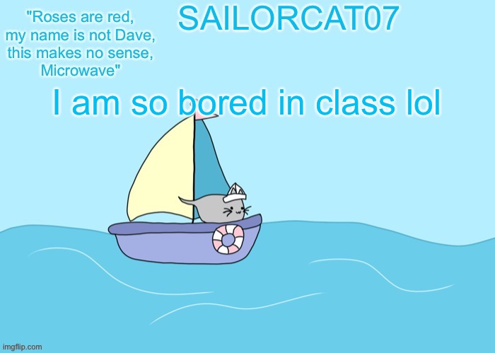 We are doing nothing for 2 hours | I am so bored in class lol | image tagged in sailorcat07 template | made w/ Imgflip meme maker
