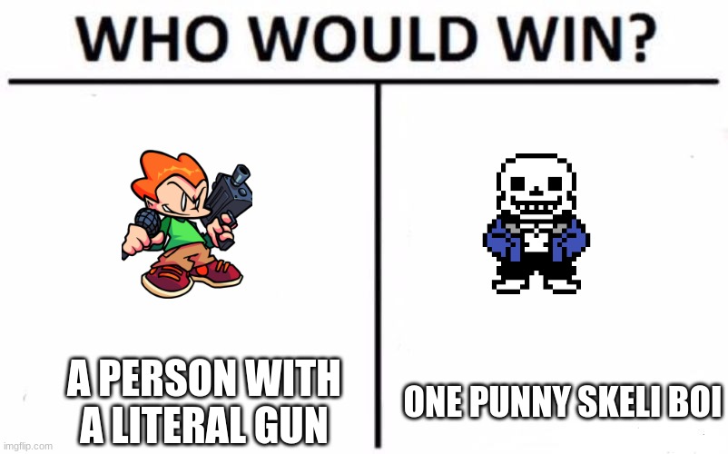 Who Would Win? | A PERSON WITH A LITERAL GUN; ONE PUNNY SKELI BOI | image tagged in memes,who would win | made w/ Imgflip meme maker