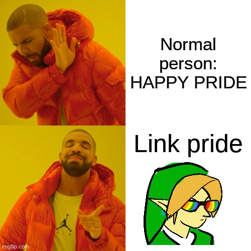 ;D | Normal person: HAPPY PRIDE; Link pride | image tagged in memes,drake hotline bling,gay pride | made w/ Imgflip meme maker