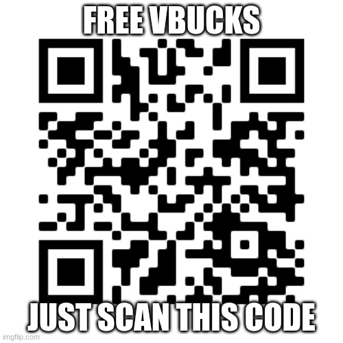 free vbucks 2021 no scam no virus legit not patched | FREE VBUCKS; JUST SCAN THIS CODE | image tagged in qr code | made w/ Imgflip meme maker