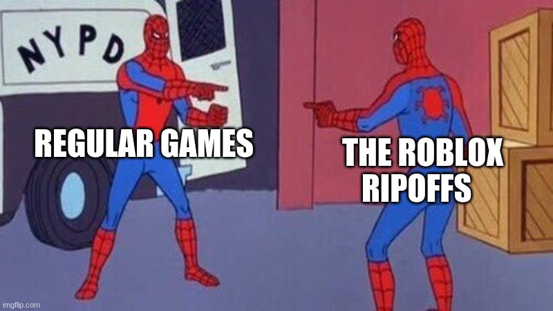 spiderman pointing at spiderman |  REGULAR GAMES; THE ROBLOX RIPOFFS | image tagged in spiderman pointing at spiderman | made w/ Imgflip meme maker