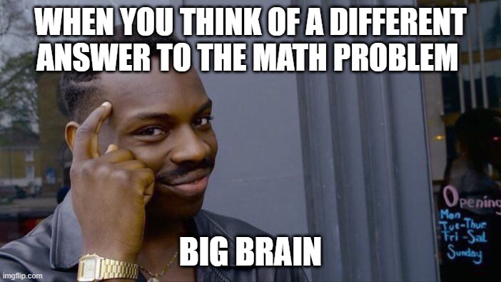 Roll Safe Think About It Meme | WHEN YOU THINK OF A DIFFERENT ANSWER TO THE MATH PROBLEM; BIG BRAIN | image tagged in memes,roll safe think about it | made w/ Imgflip meme maker