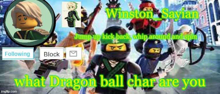 Winston's Ninjago Template | what Dragon ball char are you | image tagged in winston's ninjago template | made w/ Imgflip meme maker