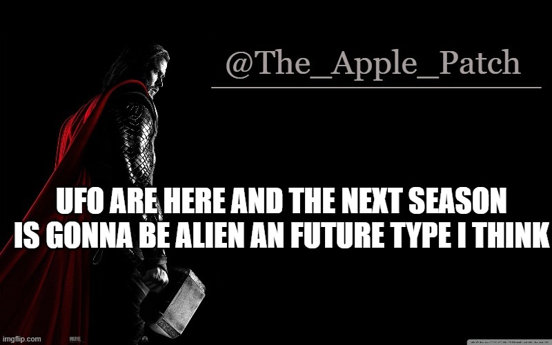 UFO ARE HERE AND THE NEXT SEASON IS GONNA BE ALIEN AN FUTURE TYPE I THINK | made w/ Imgflip meme maker