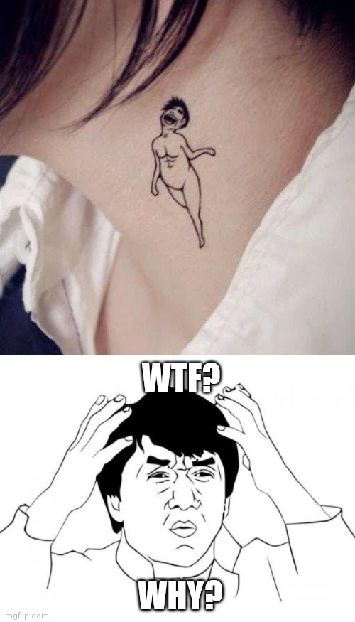 WTF IS THAT? | WTF? WHY? | image tagged in memes,jackie chan wtf,wtf,tattoos,bad tattoos | made w/ Imgflip meme maker