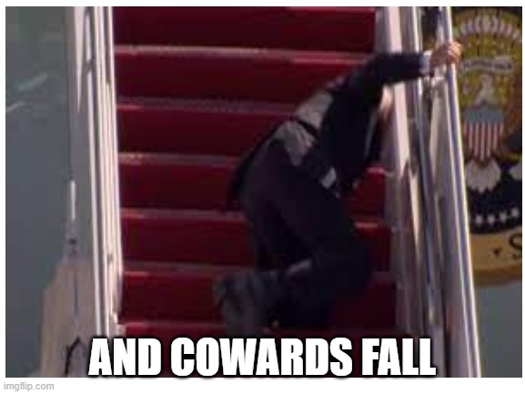 AND COWARDS FALL | made w/ Imgflip meme maker