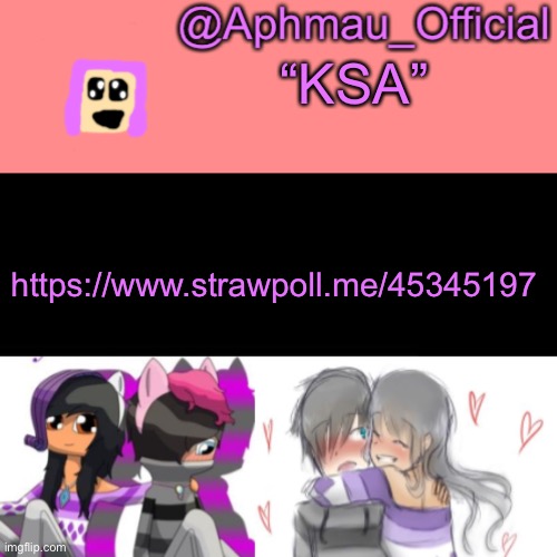 Aphmau_Official V3 | “KSA”; https://www.strawpoll.me/45345197 | image tagged in aphmau_official v3 | made w/ Imgflip meme maker