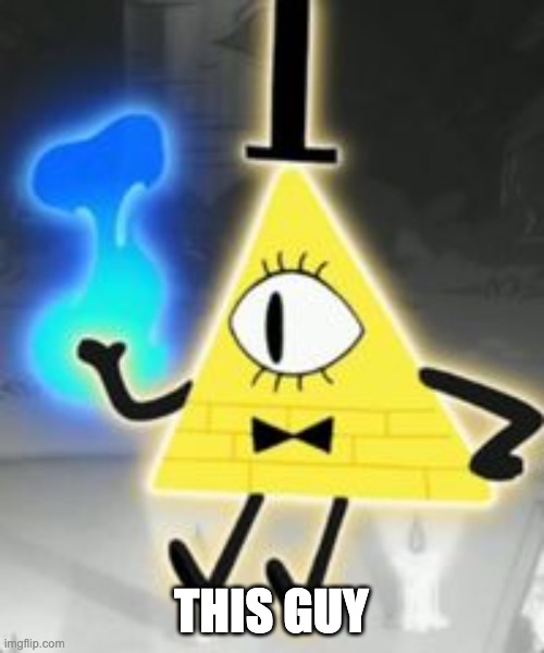 Bill Cipher | THIS GUY | image tagged in bill cipher | made w/ Imgflip meme maker