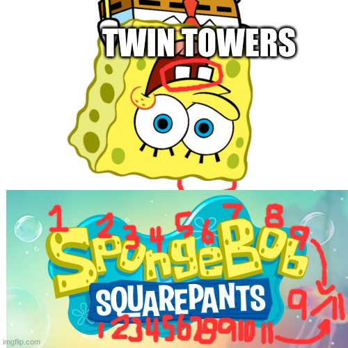 Spongebob Is 9/11 |  TWIN TOWERS | image tagged in spongebob,9/11,secret | made w/ Imgflip meme maker
