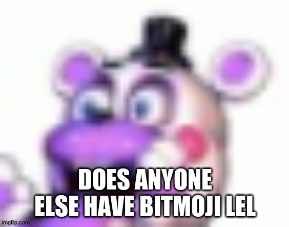 Curious | DOES ANYONE ELSE HAVE BITMOJI LEL | image tagged in helpy oh no | made w/ Imgflip meme maker