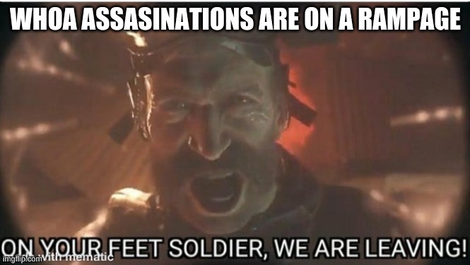 BROOO | WHOA ASSASINATIONS ARE ON A RAMPAGE | image tagged in captain price | made w/ Imgflip meme maker