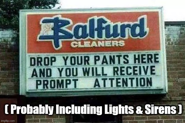 Proceed with Caution | ( Probably Including Lights & Sirens ) | image tagged in fun,funny signs,lol | made w/ Imgflip meme maker