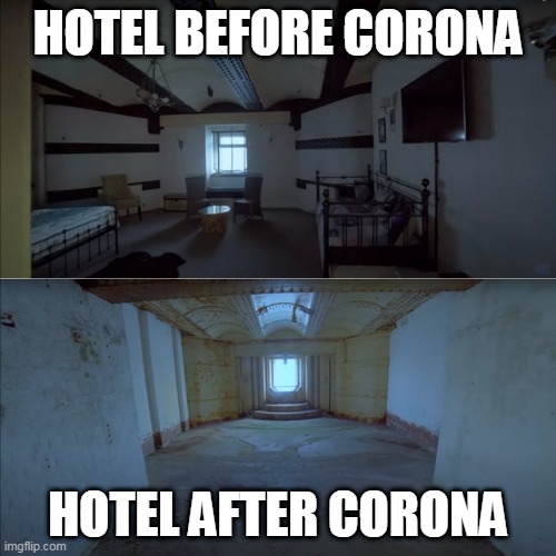 Hotel after Corona | HOTEL BEFORE CORONA; HOTEL AFTER CORONA | image tagged in corona,covid-19,hotel | made w/ Imgflip meme maker