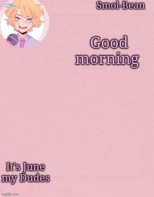 *bisexual screeching* | Good morning; It's June my Dudes | image tagged in oh wow another sayori temp | made w/ Imgflip meme maker