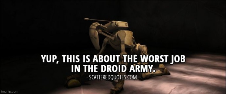 This is about the worst job in the droid army | image tagged in this is about the worst job in the droid army | made w/ Imgflip meme maker