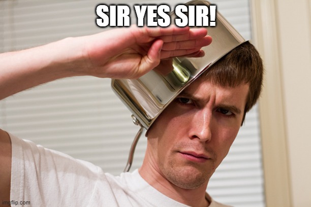 sir yes sir | SIR YES SIR! | image tagged in sir yes sir | made w/ Imgflip meme maker