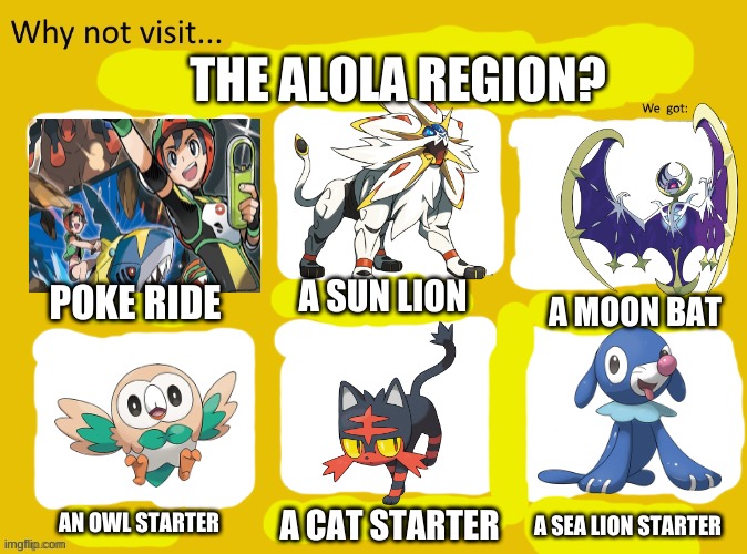 THE ALOLA REGION? POKE RIDE; A SUN LION; A MOON BAT; A SEA LION STARTER; AN OWL STARTER; A CAT STARTER | image tagged in why not visit | made w/ Imgflip meme maker
