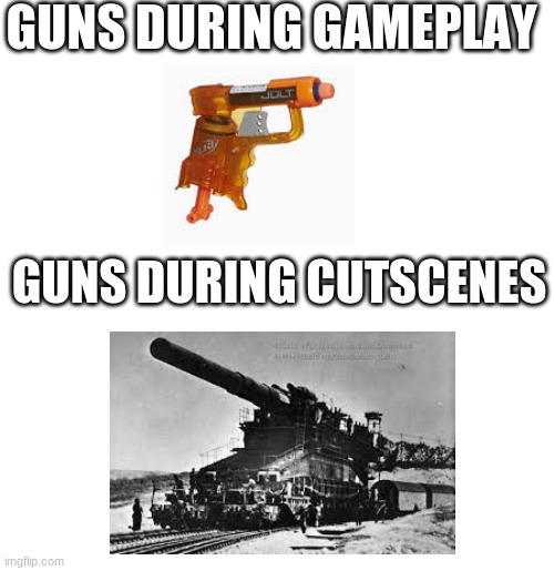 Annoying but tru |  GUNS DURING GAMEPLAY; GUNS DURING CUTSCENES | image tagged in guns | made w/ Imgflip meme maker
