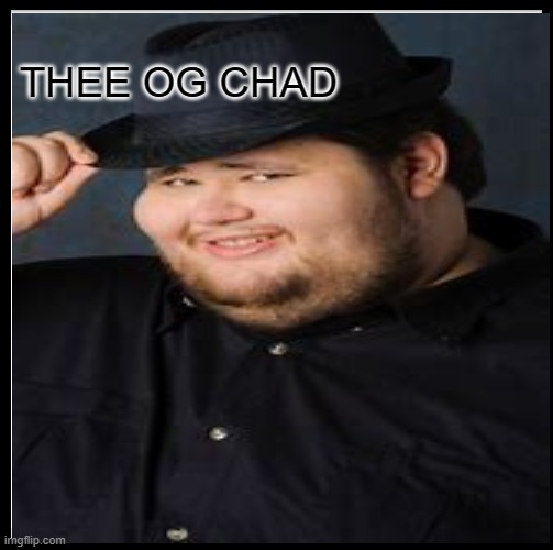 If u remember this ur a pure chad and og | THEE OG CHAD | image tagged in chad | made w/ Imgflip meme maker