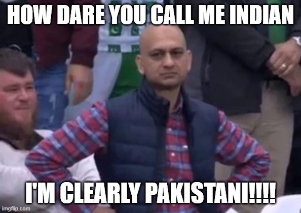 Pakistani guy who is called indian | HOW DARE YOU CALL ME INDIAN; I'M CLEARLY PAKISTANI!!!! | image tagged in bald indian guy | made w/ Imgflip meme maker