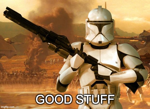 Clone Trooper | GOOD STUFF | image tagged in clone trooper | made w/ Imgflip meme maker