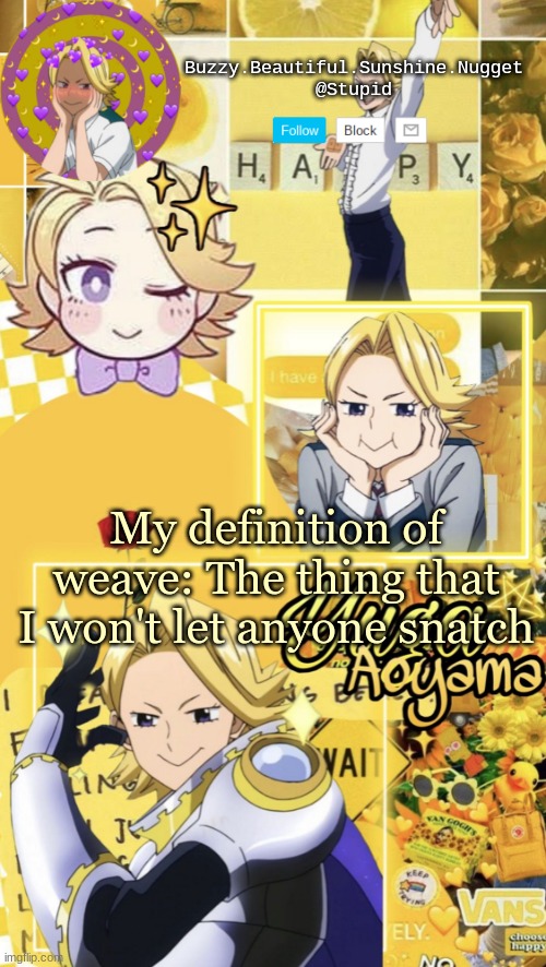 Yuga Aoyama temp | My definition of weave: The thing that I won't let anyone snatch | image tagged in yuga aoyama temp | made w/ Imgflip meme maker