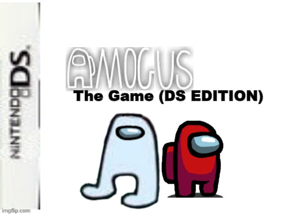 AMOGUS the game | The Game (DS EDITION) | image tagged in blank nintendo ds box,amogus,among us | made w/ Imgflip meme maker