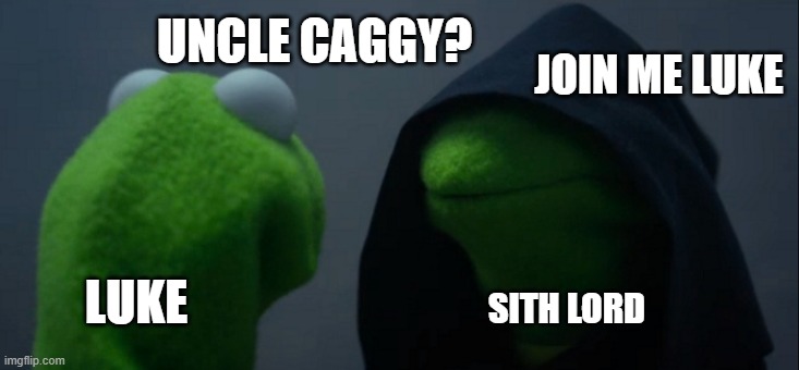 Evil Kermit | UNCLE CAGGY? JOIN ME LUKE; LUKE; SITH LORD | image tagged in evil kermit,memes | made w/ Imgflip meme maker